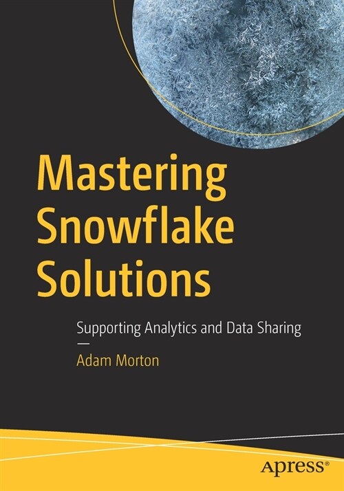 Mastering Snowflake Solutions: Supporting Analytics and Data Sharing (Paperback)