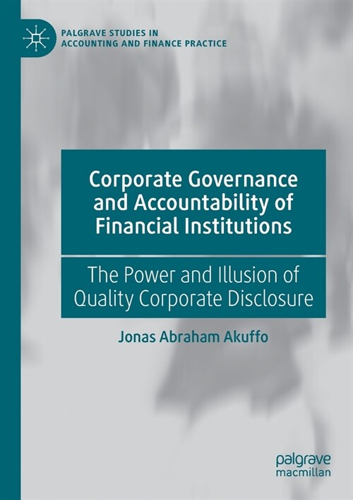 Corporate Governance and Accountability of Financial Institutions: The Power and Illusion of Quality Corporate Disclosure (Paperback)