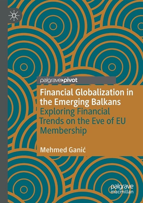 Financial Globalization in the Emerging Balkans: Exploring Financial Trends on the Eve of EU Membership (Paperback)