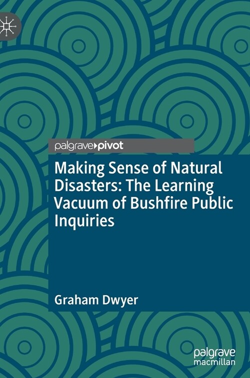 Making Sense of Natural Disasters: The Learning Vacuum of Bushfire Public Inquiries (Hardcover)