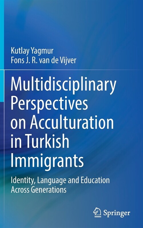 Multidisciplinary Perspectives on Acculturation in Turkish Immigrants: Identity, Language and Education Across Generations (Hardcover)