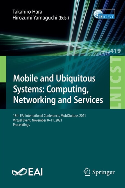 Mobile and Ubiquitous Systems: Computing, Networking and Services: 18th EAI International Conference, MobiQuitous 2021, Virtual Event, November 8-11, (Paperback)