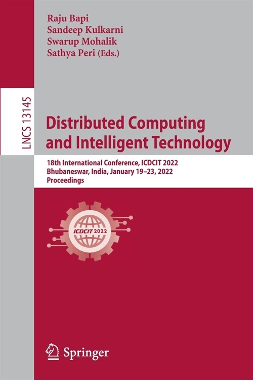 Distributed Computing and Intelligent Technology: 18th International Conference, ICDCIT 2022, Bhubaneswar, India, January 19-23, 2022, Proceedings (Paperback)