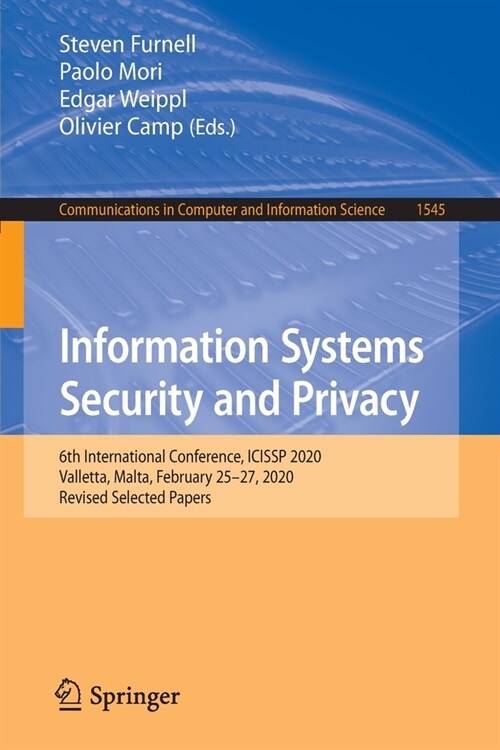 Information Systems Security and Privacy: 6th International Conference, ICISSP 2020, Valletta, Malta, February 25-27, 2020, Revised Selected Papers (Paperback)