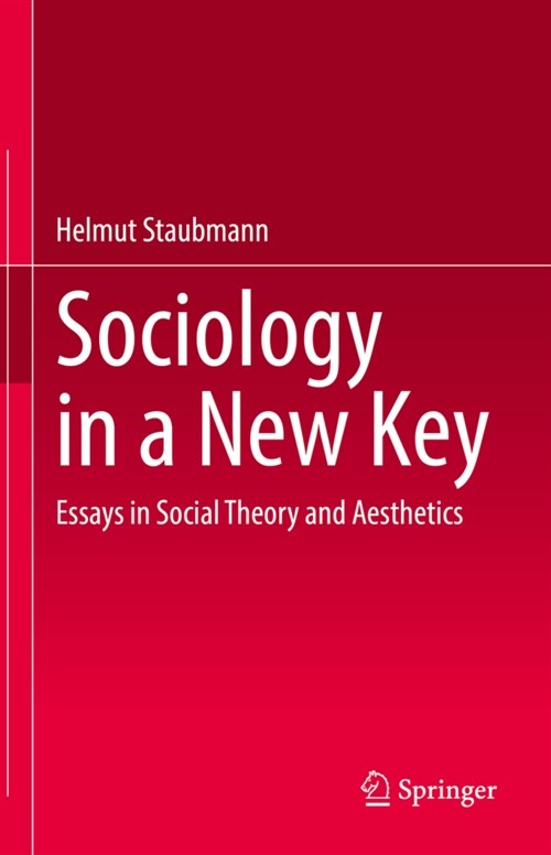 Sociology in a New Key: Essays in Social Theory and Aesthetics (Hardcover)