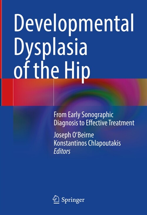 Developmental Dysplasia of the Hip: From Early Sonographic Diagnosis to Effective Treatment (Hardcover, 2022)