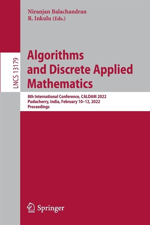 Algorithms and Discrete Applied Mathematics: 8th International Conference, CALDAM 2022, Puducherry, India, February 10-12, 2022, Proceedings (Paperback)