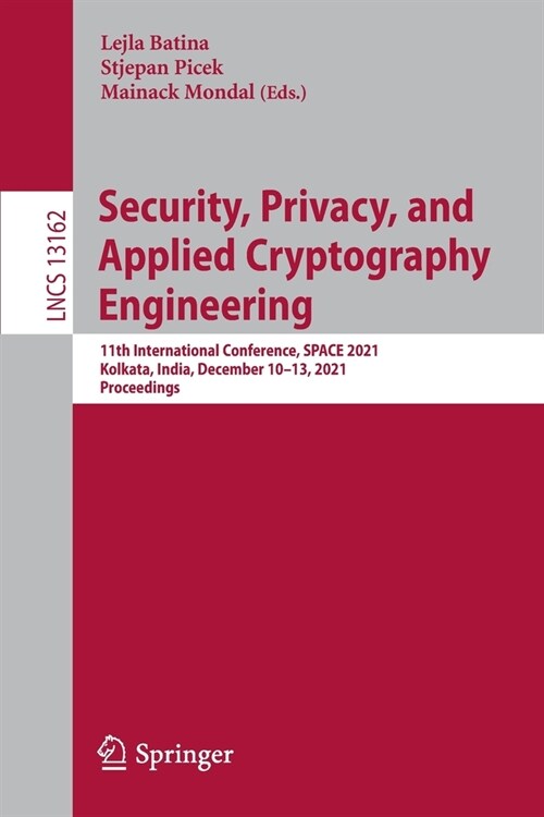 Security, Privacy, and Applied Cryptography Engineering: 11th International Conference, SPACE 2021, Kolkata, India, December 10-13, 2021, Proceedings (Paperback)