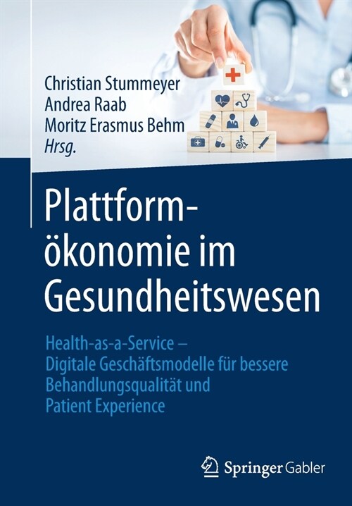 Plattform?onomie Im Gesundheitswesen: Health-As-A-Service - Digitale Gesch?tsmodelle F? Bessere Behandlungsqualit? Und Patient Experience (Paperback, 1. Aufl. 2023)