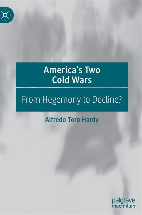 Americas Two Cold Wars: From Hegemony to Decline? (Hardcover)