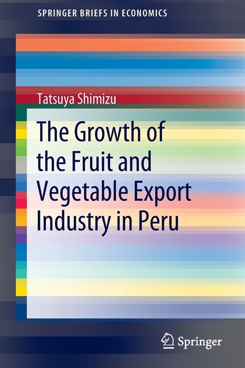 The Growth of the Fruit and Vegetable Export Industry in Peru (Paperback)