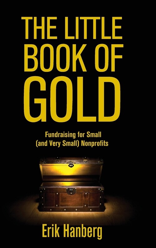 The Little Book of Gold: Fundraising for Small (and Very Small) Nonprofits (Hardcover)