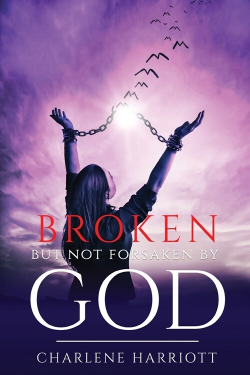 Broken But Not Forsaken By God (Paperback)