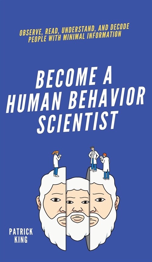 Become A Human Behavior Scientist: Observe, Read, Understand, and Decode People With Minimal Information (Hardcover)
