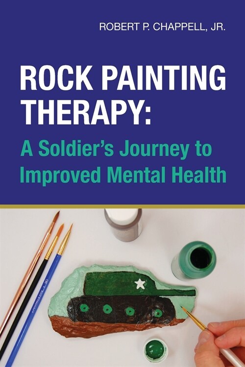 Rock Painting Therapy: A Soldiers Journey to Improved Mental Health (Paperback)