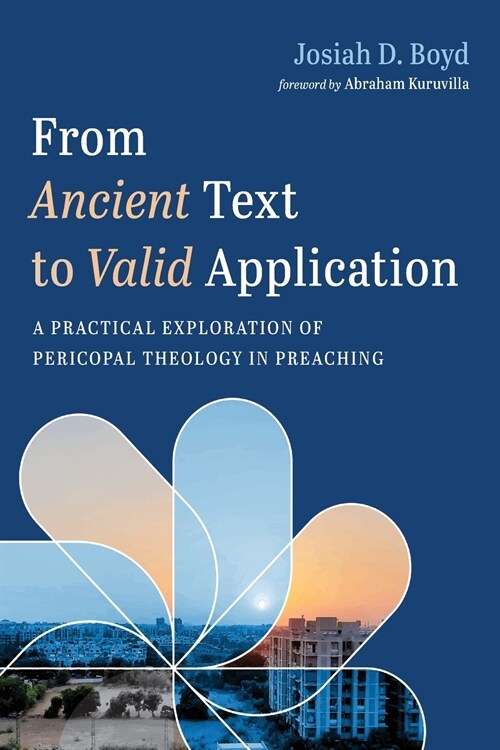 From Ancient Text to Valid Application: A Practical Exploration of Pericopal Theology in Preaching (Paperback)