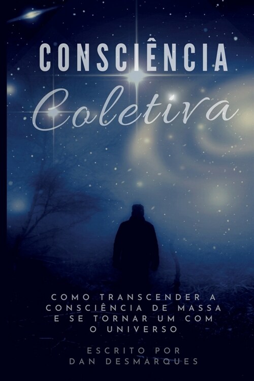 Consci?cia Coletiva: Como Transcender a Consci?cia de Massa e Se Tornar Um com o Universo (Paperback)