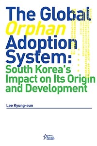 The Global Orphan Adoption System : South Korea Impact on Its Origin and Development