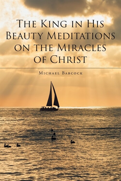 The King in His Beauty: Meditations on the Miracles of Christ (Paperback)