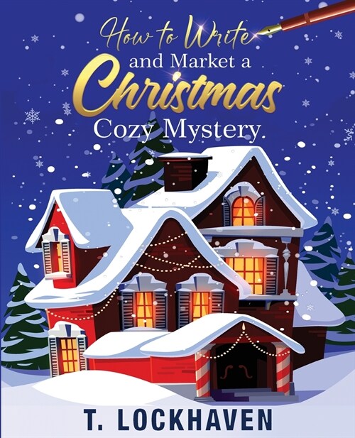 How to Write and Market a Christmas Cozy Mystery: A Guide to Plotting and Outlining a Murder Mystery (Paperback)