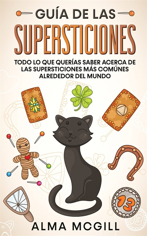 Gu? de las Supersticiones: Todo lo que Quer?s Saber Acerca de las Supersticiones m? Com?es Alrededor del Mundo (Paperback)