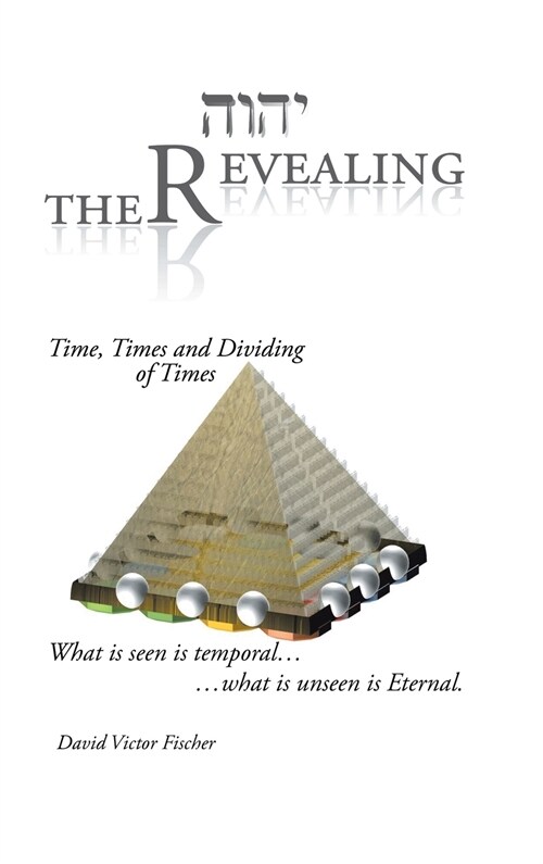 The Revealing: Time, Times and Dividing of Times (Hardcover)