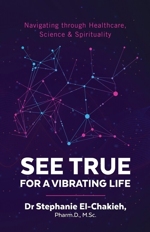 See True for a Vibrating Life: Navigating through Healthcare, Science and Spirituality (Paperback)