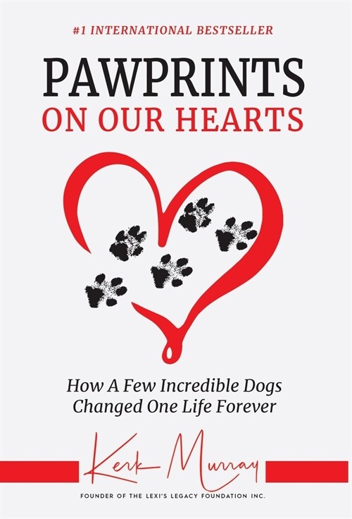 Pawprints On Our Hearts: How A Few Incredible Dogs Changed One Life Forever (Hardcover)