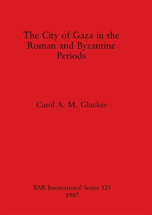 The City of Gaza in the Roman and Byzantine Periods (Paperback)