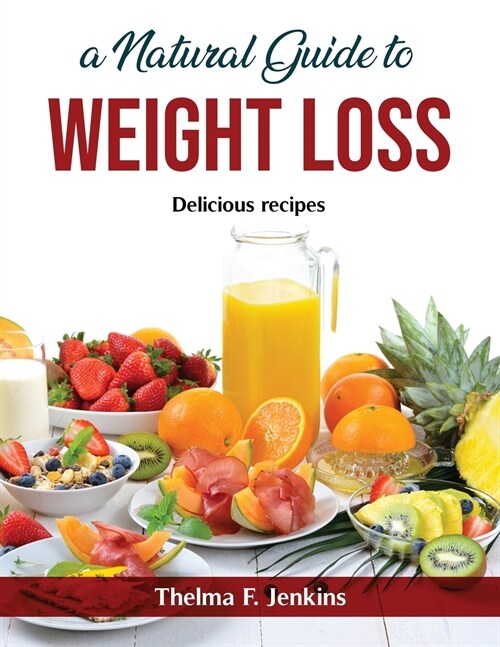 A Natural Guide to Weight Loss: Delicious recipes (Paperback)