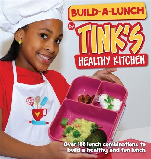 Build-A-Lunch by Tinks Healthy Kitchen: Over 100 Lunch Combinations to Build a Healthy and Fun Lunch (Hardcover)