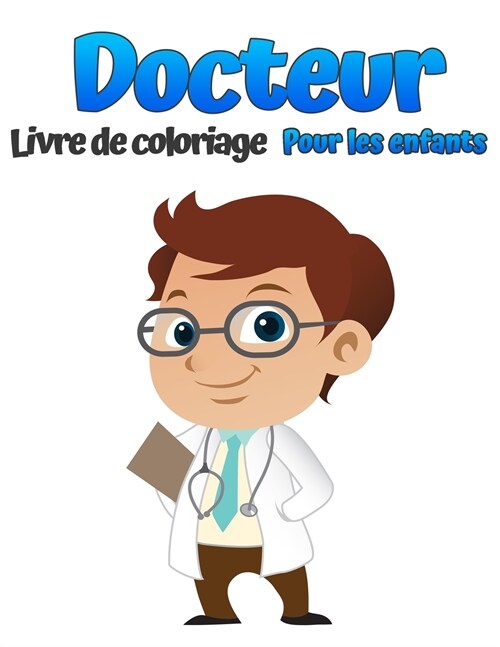 Docteur Livre de coloriage pour enfants: Livre de coloriage pour enfants Un cahier dexercices amusant pour les enfants Un cadeau parfait pour que les (Paperback)