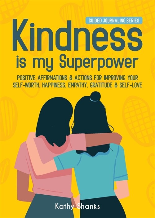 Kindness is my Superpower: Positive Affirmations and Actions for Improving your Self-Worth, Happiness, Empathy, Gratitude and Self-Love (Paperback)