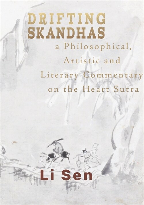 Drifting Skandhas: A Philosophical, Artistic and Literary Commentary on the Heart Sutra (Paperback)