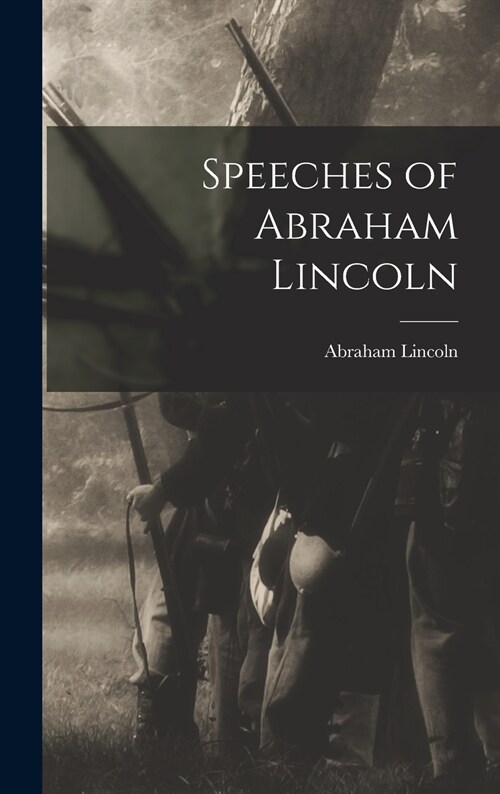 Speeches of Abraham Lincoln (Hardcover)