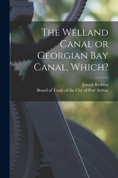 The Welland Canal or Georgian Bay Canal, Which? [microform] (Paperback)