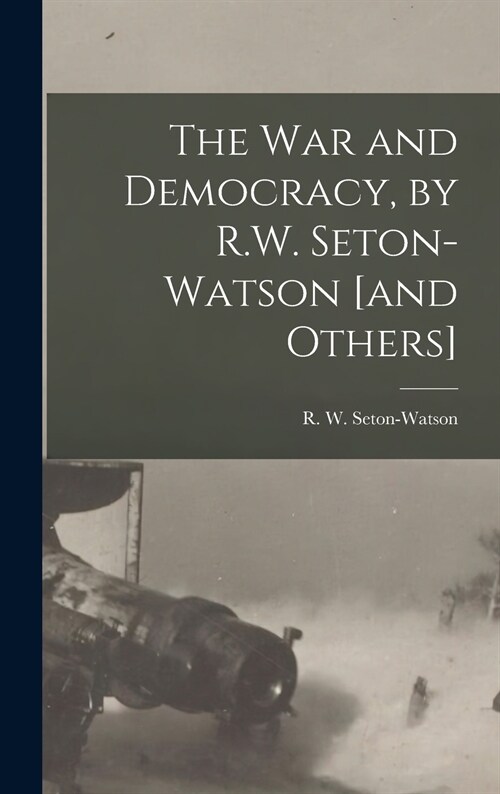 The War and Democracy, by R.W. Seton-Watson [and Others] (Hardcover)