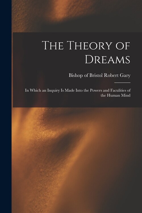 The Theory of Dreams: in Which an Inquiry is Made Into the Powers and Faculities of the Human Mind (Paperback)