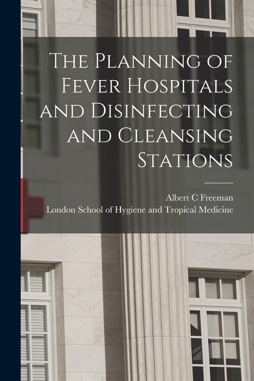 The Planning of Fever Hospitals and Disinfecting and Cleansing Stations [electronic Resource] (Paperback)
