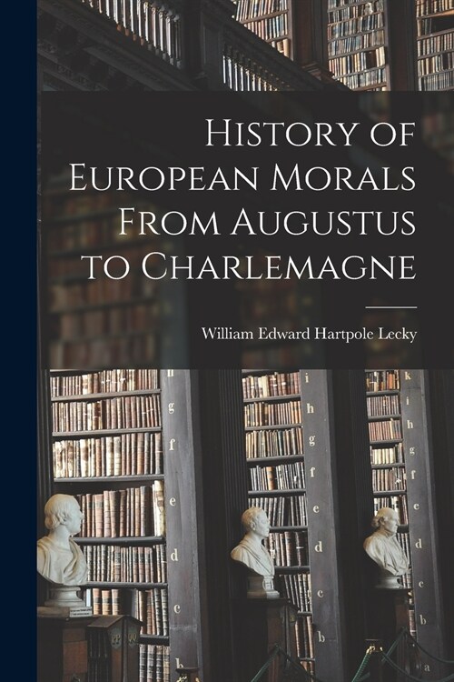 History of European Morals From Augustus to Charlemagne (Paperback)