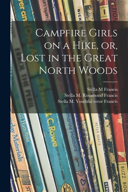 Campfire Girls on a Hike, or, Lost in the Great North Woods (Paperback)