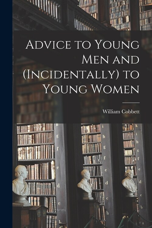 Advice to Young Men and (incidentally) to Young Women (Paperback)