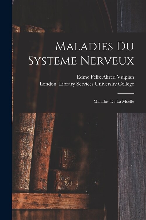 Maladies Du Systeme Nerveux [electronic Resource]: Maladies De La Moelle (Paperback)