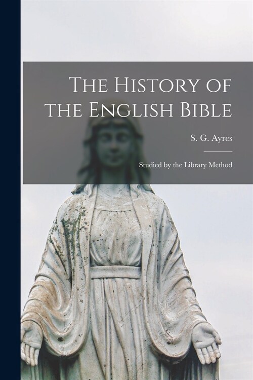 The History of the English Bible: Studied by the Library Method (Paperback)