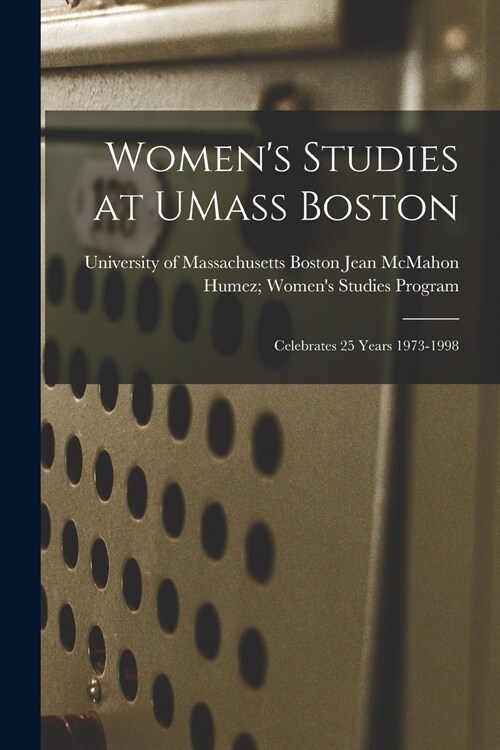 Womens Studies at UMass Boston: Celebrates 25 Years 1973-1998 (Paperback)