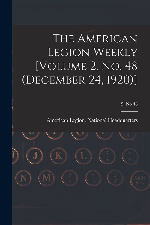 The American Legion Weekly [Volume 2, No. 48 (December 24, 1920)]; 2, no 48 (Paperback)