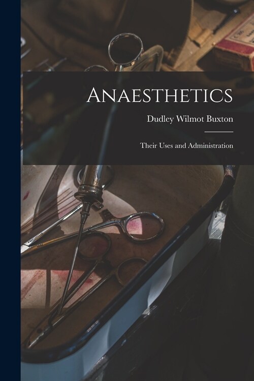 Anaesthetics; Their Uses and Administration (Paperback)