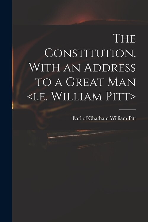 The Constitution. With an Address to a Great Man (Paperback)