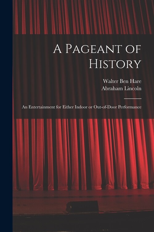 A Pageant of History: an Entertainment for Either Indoor or Out-of-door Performance (Paperback)