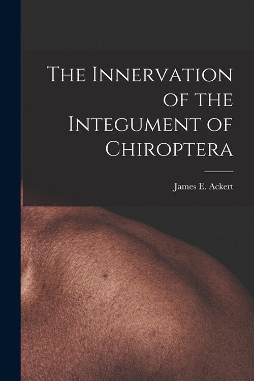 The Innervation of the Integument of Chiroptera (Paperback)